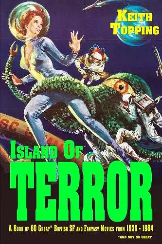 Island of Terror: A Guide to 60 Great British SF and Fantasy Movies From 1936 – 1984 cover