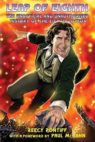 Doctor Who: Leap of Eighth: The Unofficial and Unauthorised History of the Eighth Doctor cover