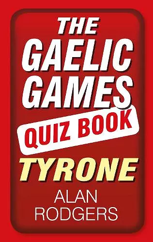 The Gaelic Games Quiz Book: Tyrone cover