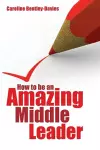 How to be an Amazing Middle Leader cover
