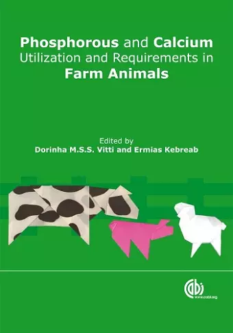 Phosphorus and Calcium Utilization and Requirements in Farm Animals cover