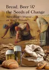 Bread, Beer and the Seeds of Change cover