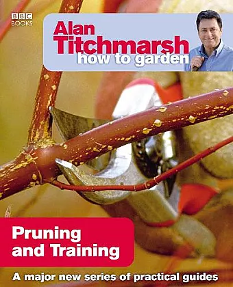 Alan Titchmarsh How to Garden: Pruning and Training cover