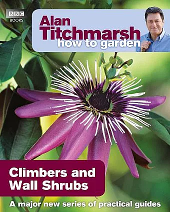 Alan Titchmarsh How to Garden: Climbers and Wall Shrubs cover