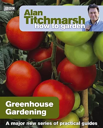 Alan Titchmarsh How to Garden: Greenhouse Gardening cover