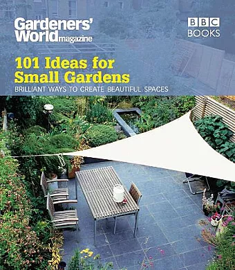 Gardeners' World: 101 Ideas for Small Gardens cover