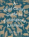 A Wild Child's Guide to Endangered Animals cover