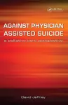 Against Physician Assisted Suicide cover