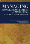 Managing Money, Measurement and Marketing in the Allied Health Professions cover