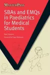 SBAs and EMQs in Paediatrics for Medical Students cover