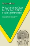 Practice Long Cases for the Part B Final FRCR Examination cover