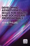 Developing Assertiveness Skills for Health and Social Care Professionals cover