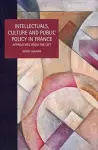 Intellectuals, Culture and Public Policy in France cover