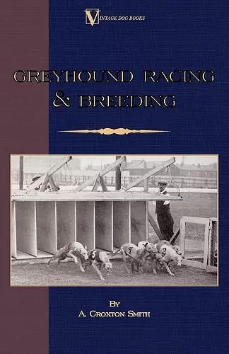 Greyhound Racing And Breeding (A Vintage Dog Books Breed Classic) cover