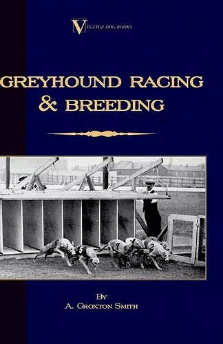 Greyhound Racing And Breeding (A Vintage Dog Books Breed Classic) cover