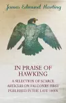 In Praise of Hawking (A Selection of Scarce Articles on Falconry First Published in the Late 1800s) cover