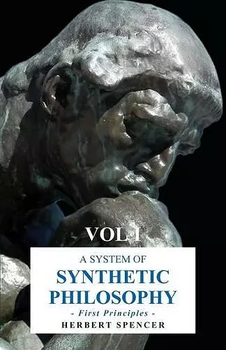 A System of Synthetic Philosophy - First Principles cover