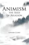 Animism, the Seed of Religion cover