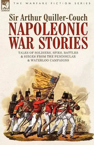 Napoleonic War Stories - Tales of Soldiers, Spies, Battles & Sieges from the Peninsular & Waterloo Campaigns cover