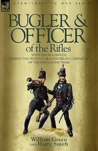 Bugler & Officer of the Rifles-With the 95th Rifles During the Peninsular & Waterloo Campaigns of the Napoleonic Wars cover