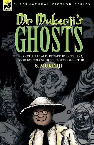Mr. Mukerji's Ghosts - Supernatural Tales from the British Raj Period by India's Ghost Story Collector cover
