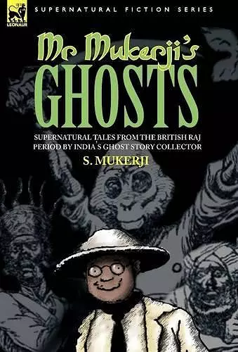 Mr. Mukerji's Ghosts - Supernatural Tales from the British Raj Period by India's Ghost Story Collector cover