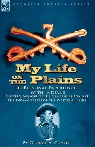 My Life on the Plains or Personal Experiences with Indians cover