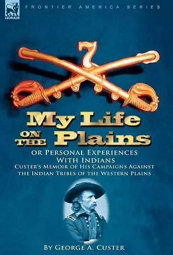 My Life on the Plains or Personal Experiences With Indians cover