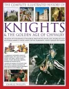 The Complete Illustrated History of Knights & the Golden Age of Chivalry cover