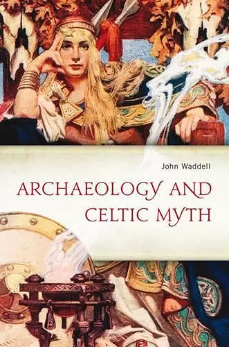 Archaeology and Celtic Myth cover