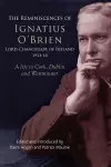The reminiscences of Ignatius O'Brien, Lord Chancellor of Ireland, 1913-1918 cover