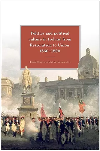 Politics and Political Culture in Ireland from Restoration to Union, 1660-1800 cover