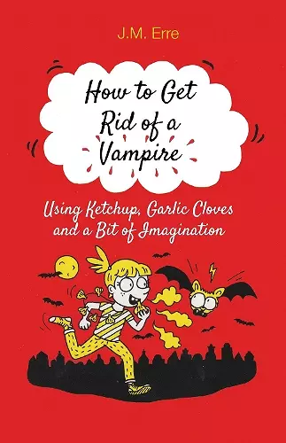 How to Get Rid of a Vampire (Using Ketchup, Garlic Cloves and a Bit of Imagination) cover
