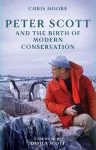 Peter Scott and the Birth of Modern Conservation cover