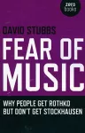 Fear of Music – Why People Get Rothko But Don`t Get Stockhausen cover