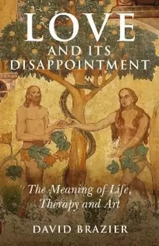 Love and Its Disappointment – The Meaning of Life, Therapy and Art cover