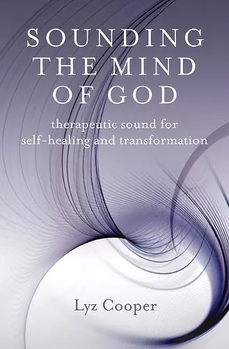 Sounding the Mind of God – Therapeutic sound for self–healing and transformation cover