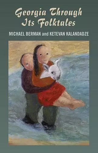 Georgia Through Its Folktales – With translations by Ketevan Kalandadze illustrations by Miranda Gray cover