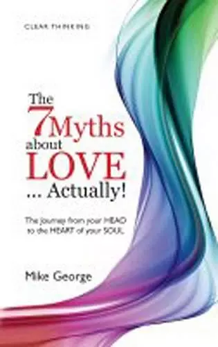 7 Myths about Love...Actually! The – The Journey from your HEAD to the HEART of your SOUL cover