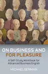 On Business And For Pleasure – A Self–Study Workbook for Advanced Business English cover