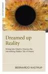 Dreamed up Reality – Diving into mind to uncover the astonishing hidden tale of nature cover