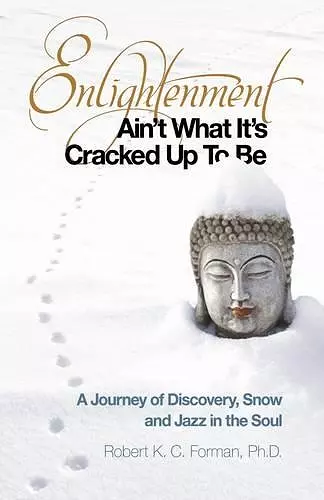 Enlightenment Ain`t What It`s Cracked Up To Be – A Journey of Discovery, Snow and Jazz in the Soul cover