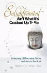 Enlightenment Ain`t What It`s Cracked Up To Be – A Journey of Discovery, Snow and Jazz in the Soul cover