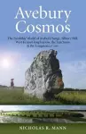 Avebury Cosmos – The Neolithic World of Avebury henge, Silbury Hill, West Kennet long barrow, the Sanctuary & the Longstones Cove cover