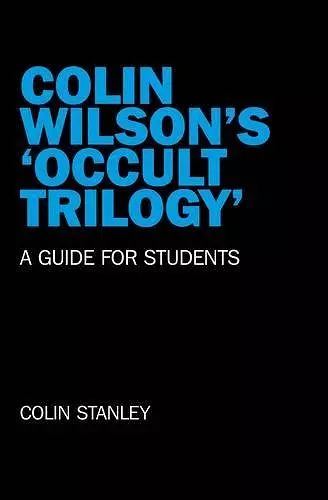 Colin Wilson`s `Occult Trilogy` – a guide for students cover