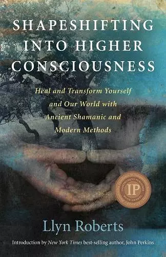 Shapeshifting into Higher Consciousness – Heal and Transform Yourself and Our World With Ancient Shamanic and Modern Methods cover