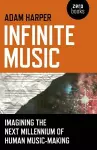 Infinite Music – Imagining the Next Millennium of Human Music–Making cover