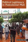 Political Legitimacy in Postcolonial Mali cover