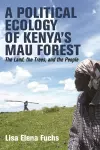 A Political Ecology of Kenya’s Mau Forest cover