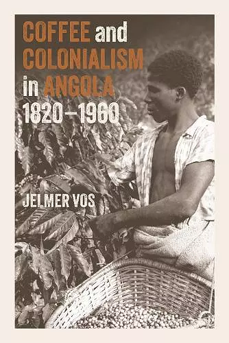 Coffee and Colonialism in Angola, 1820-1960 cover